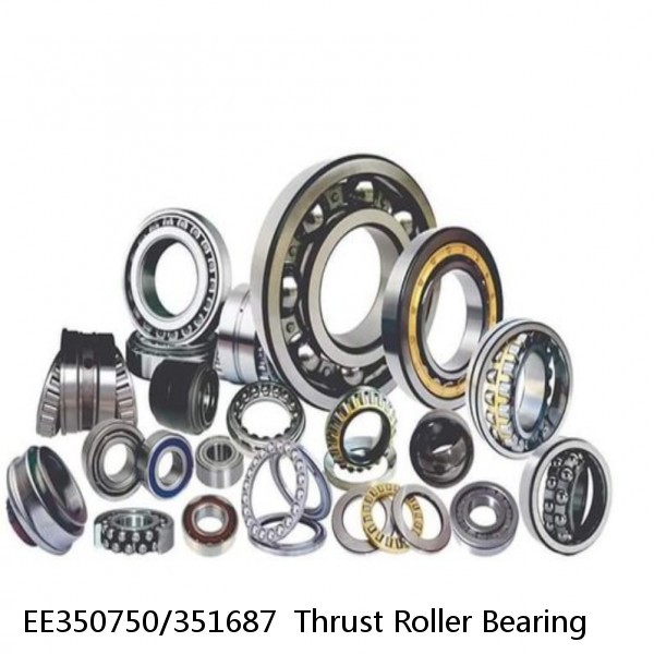 EE350750/351687  Thrust Roller Bearing