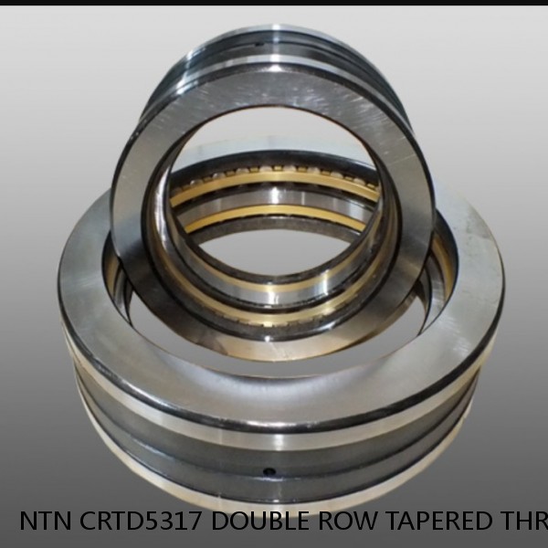 NTN CRTD5317 DOUBLE ROW TAPERED THRUST ROLLER BEARINGS